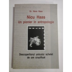 Nicu Haas  Un pionier in antropologie * Descoperitorul unicului schelet de om crucificat (dedicatie si autograful autorului) -  Hava HAAS  -  Israel, 2010  